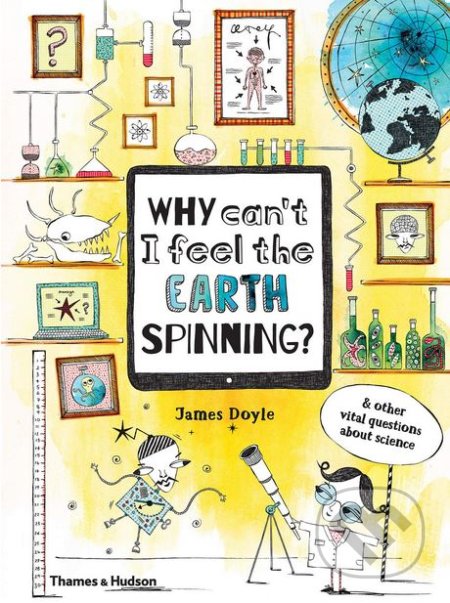 Why Can’t I Feel the Earth Spinning? - Claire Goble, Thames & Hudson, 2018