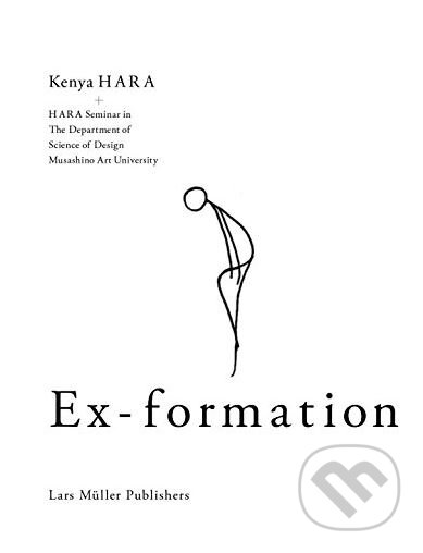 Kniha: Ex-formation (Kenya Hara). Lars Muller Publishers, 2015 Kniha: Ex-formation (Kenya Hara). Lars Muller Publishers, 2015