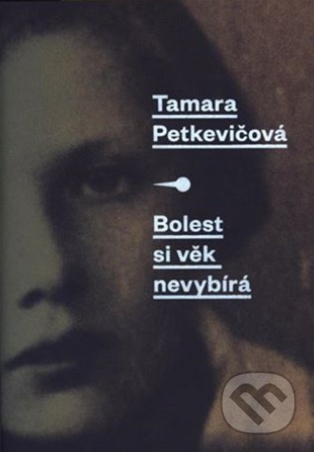 Kniha: Bolest si věk nevybírá (Tamara Petkevičová). G plus G, 2018 Kniha: Bolest si věk nevybírá (Tamara Petkevičová). G plus G, 2018