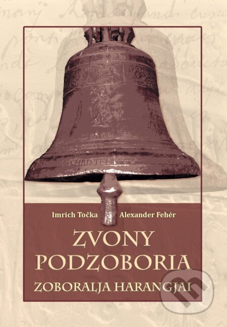 Kniha: Zvony Podzoboria (Alexander Fehér a Imrich Točka). Imrich Točka, 2018 Kniha: Zvony Podzoboria (Alexander Fehér a Imrich Točka). Imrich Točka, 2018