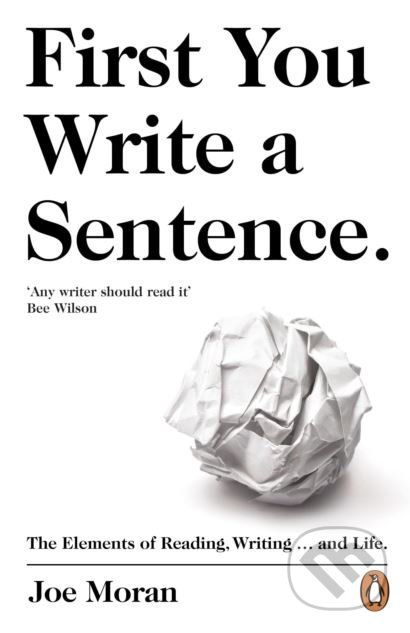 Kniha: First You Write A Sentence (Joe Moran). Penguin Books, 2018 Kniha: First You Write A Sentence (Joe Moran). Penguin Books, 2018
