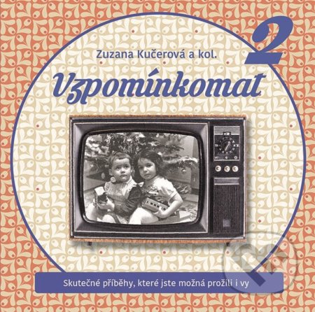 Kniha: Vzpomínkomat 2 (Zuzana Kučerová a kolektiv). BIZBOOKS, 2018 Kniha: Vzpomínkomat 2 (Zuzana Kučerová a kolektiv). BIZBOOKS, 2018