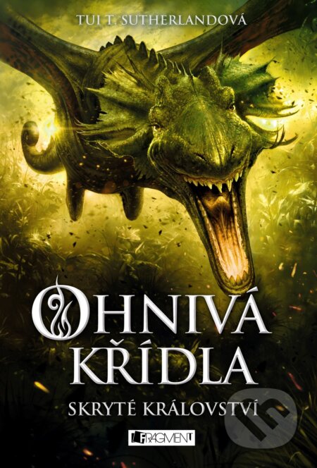 Kniha: Ohnivá křídla: Skryté království (Tui T. Sutherland). Nakladatelství Fragment, 2018 Kniha: Ohnivá křídla: Skryté království (Tui T. Sutherland). Nakladatelství Fragment, 2018