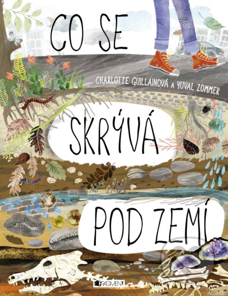 Kniha: Co se skrývá pod zemí (Charlotte Guillain). Nakladatelství Fragment, 2018 Kniha: Co se skrývá pod zemí (Charlotte Guillain). Nakladatelství Fragment, 2018