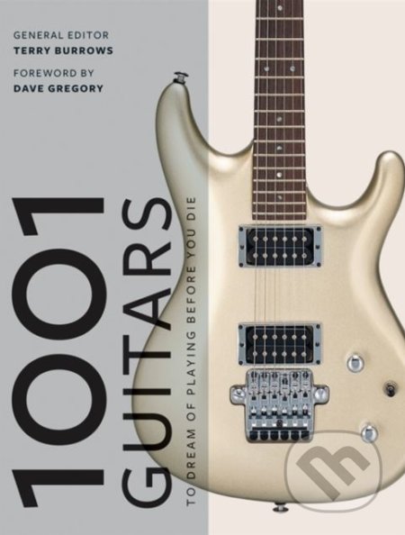 Kniha: 1001 Guitars to Dream of Playing Before You Die (Terry Burrows). Octopus Publishing Group, 2018 Kniha: 1001 Guitars to Dream of Playing Before You Die (Terry Burrows). Octopus Publishing Group, 2018