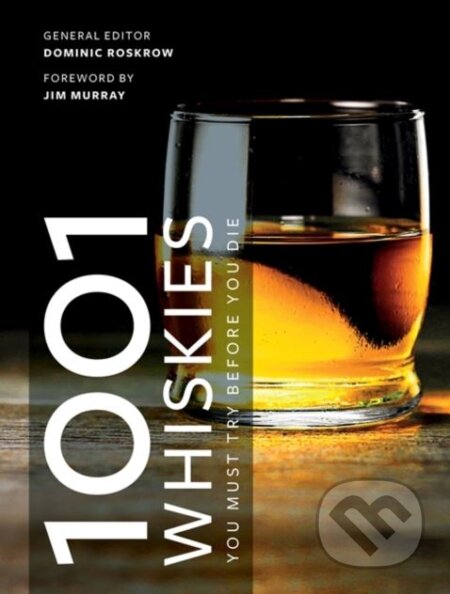 Kniha: 1001 Whiskies You Must Try Before You Die (Dominic Roskrow). Octopus Publishing Group, 2018 Kniha: 1001 Whiskies You Must Try Before You Die (Dominic Roskrow). Octopus Publishing Group, 2018