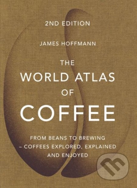 Kniha: The World Atlas of Coffee (James Hoffmann). Mitchell Beazley, 2018 Kniha: The World Atlas of Coffee (James Hoffmann). Mitchell Beazley, 2018