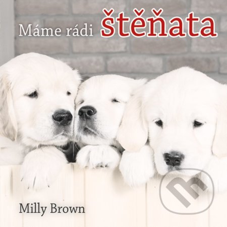 Kniha: Máme rádi štěňata (Milly Brown). Vyšehrad, 2018 Kniha: Máme rádi štěňata (Milly Brown). Vyšehrad, 2018