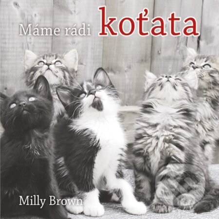Kniha: Máme rádi koťata (Milly Brown). Vyšehrad, 2018 Kniha: Máme rádi koťata (Milly Brown). Vyšehrad, 2018