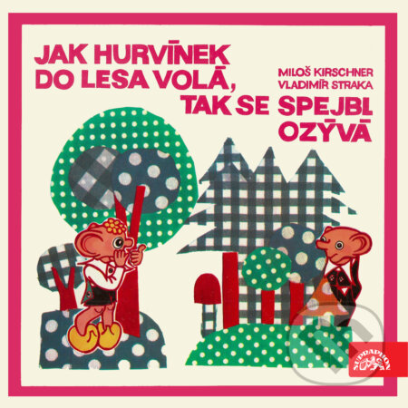 Audiokniha: Jak Hurvínek do lesa volá, tak se Spejbl ozývá (Miloš Kirschner a Vladimír Straka). Supraphon, 2018 Audiokniha: Jak Hurvínek do lesa volá, tak se Spejbl ozývá (Miloš Kirschner a Vladimír Straka). Supraphon, 2018
