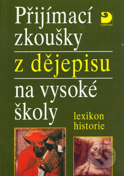 Kniha: Přijímací zkoušky z dějepisu na vysoké školy (Zdeněk Veselý). Fortuna, 2004 Kniha: Přijímací zkoušky z dějepisu na vysoké školy (Zdeněk Veselý). Fortuna, 2004
