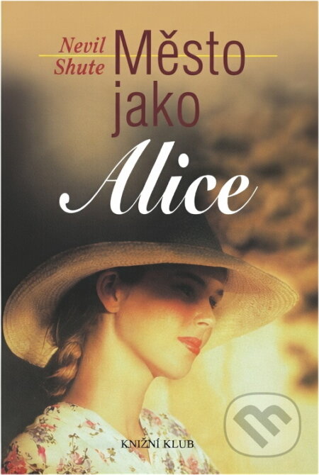 Kniha: Město jako Alice (Nevil Shute). Knižní klub, 2001 Kniha: Město jako Alice (Nevil Shute). Knižní klub, 2001