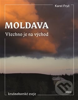 Kniha: Moldava - Všechno je na východ (Karel Fryč). Cattacan, 2018 Kniha: Moldava - Všechno je na východ (Karel Fryč). Cattacan, 2018