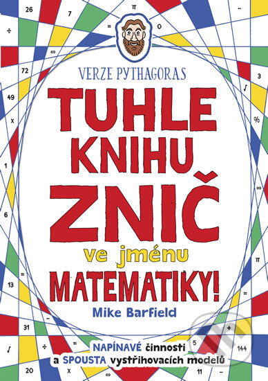 Kniha: Tuhle knihu znič ve jménu matematiky: Verze Pythagoras (Mike Barfield). Pikola, 2018 Kniha: Tuhle knihu znič ve jménu matematiky: Verze Pythagoras (Mike Barfield). Pikola, 2018
