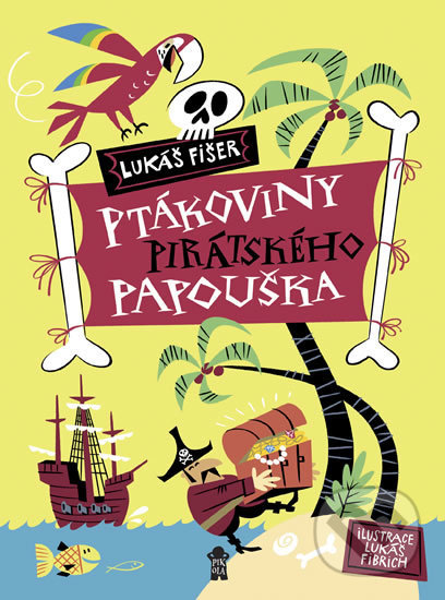 Ptákoviny pirátského papouška - Lukáš Fišer, Lukáš Fibrich (ilustrátor), Pikola, 2018