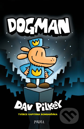 Kniha: Dogman (Dav Pilkey). Pikola, 2019 Kniha: Dogman (Dav Pilkey). Pikola, 2019