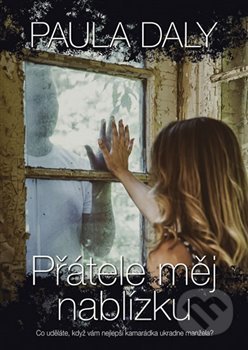 Kniha: Přátele měj nablízku (Paula Daly). BB/art, 2018 Kniha: Přátele měj nablízku (Paula Daly). BB/art, 2018
