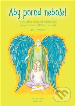 Kniha: Aby porod nebolel - karty (Lucie Groverová-Suchá). Kořeny, 2018 Kniha: Aby porod nebolel - karty (Lucie Groverová-Suchá). Kořeny, 2018