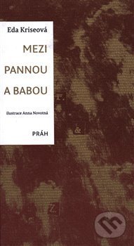 Kniha: Mezi pannou a babou (Eda Kriseová). Práh, 2018 Kniha: Mezi pannou a babou (Eda Kriseová). Práh, 2018