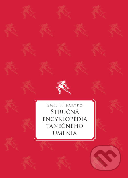 Kniha: Stručná encyklopédia tanečného umenia (Emil T. Bartko). Verbunk, 2018 Kniha: Stručná encyklopédia tanečného umenia (Emil T. Bartko). Verbunk, 2018