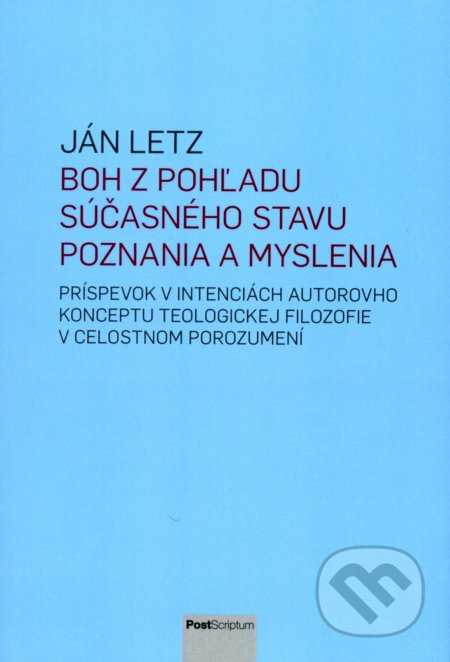 Kniha: Boh z pohľadu súčasného stavu poznania a myslenia (Ján Letz). Post Scriptum, 2018 Kniha: Boh z pohľadu súčasného stavu poznania a myslenia (Ján Letz). Post Scriptum, 2018