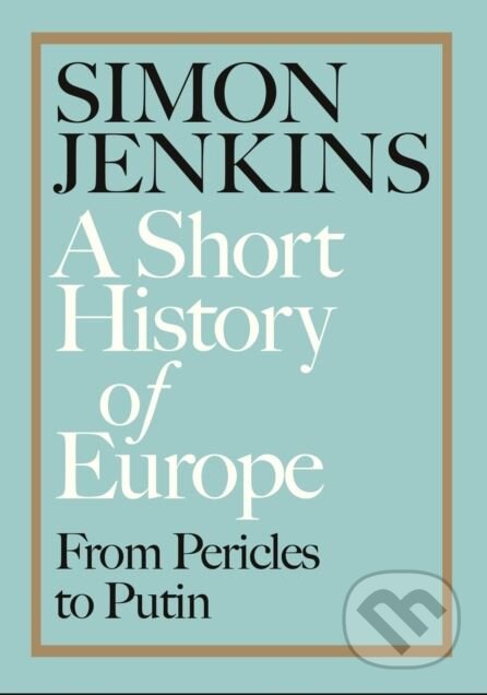 Kniha: A Short History of Europe (Simon Jenkins). Viking, 2018 Kniha: A Short History of Europe (Simon Jenkins). Viking, 2018