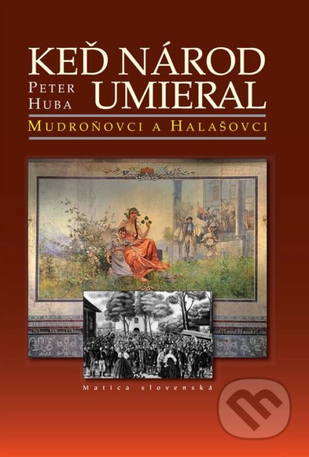 Kniha: Keď národ umieral I.: Mudroňovci a Halašovci (Peter Huba). Matica slovenská, 2018 Kniha: Keď národ umieral I.: Mudroňovci a Halašovci (Peter Huba). Matica slovenská, 2018