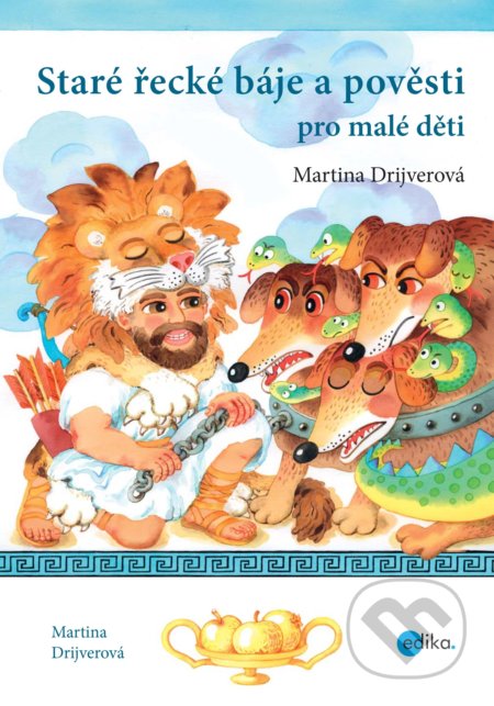 Kniha: Staré řecké báje a pověsti pro malé děti (Martina Drijverová). Edika, 2018 Kniha: Staré řecké báje a pověsti pro malé děti (Martina Drijverová). Edika, 2018
