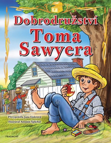 Kniha: Dobrodružství Toma Sawyera (pro děti) (Jana Eislerová). Nakladatelství Fragment, 2018 Kniha: Dobrodružství Toma Sawyera (pro děti) (Jana Eislerová). Nakladatelství Fragment, 2018