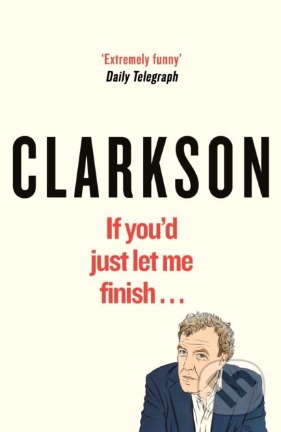 Kniha: If You'd Just Let Me Finish... (Jeremy Clarkson). Michael Joseph, 2018 Kniha: If You'd Just Let Me Finish... (Jeremy Clarkson). Michael Joseph, 2018