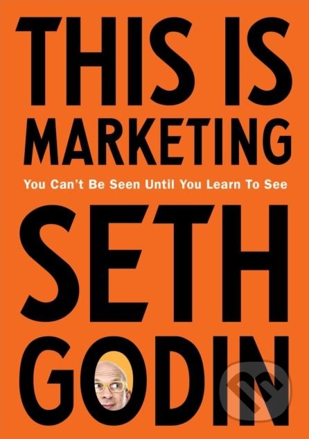 Kniha: This is Marketing (Seth Godin). Portfolio, 2018 Kniha: This is Marketing (Seth Godin). Portfolio, 2018