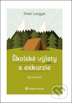 Kniha: Školské výlety a exkurzie (Peter Lengyel). Wolters Kluwer, 2018 Kniha: Školské výlety a exkurzie (Peter Lengyel). Wolters Kluwer, 2018
