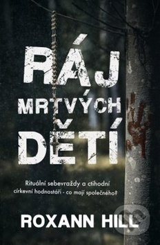 Kniha: Ráj mrtvých dětí (Roxann Hill). Edice knihy Omega, 2018 Kniha: Ráj mrtvých dětí (Roxann Hill). Edice knihy Omega, 2018