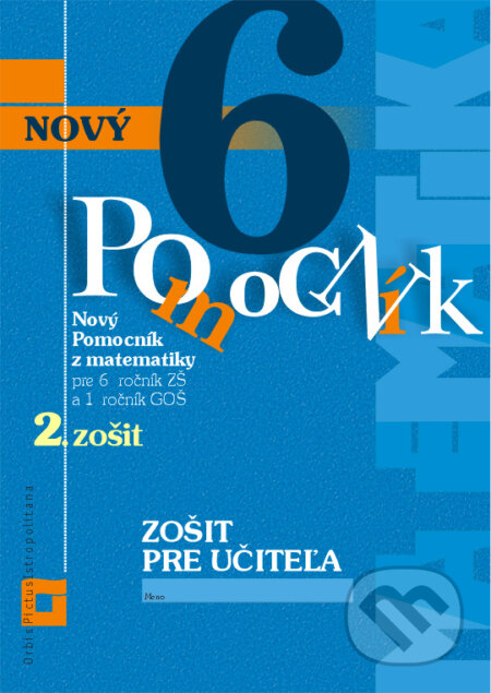 Kniha: Nový pomocník z matematiky 6 (Iveta Kohanová, Lucia Šimová a Martina Totkovičová). Orbis Pictus Istropolitana, 2018 Kniha: Nový pomocník z matematiky 6 (Iveta Kohanová, Lucia Šimová a Martina Totkovičová). Orbis Pictus Istropolitana, 2018