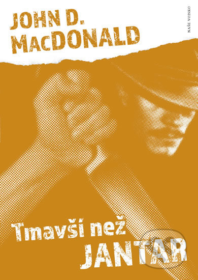 Kniha: Tmavší než jantar (John D. MacDonald). Naše vojsko CZ, 2018 Kniha: Tmavší než jantar (John D. MacDonald). Naše vojsko CZ, 2018