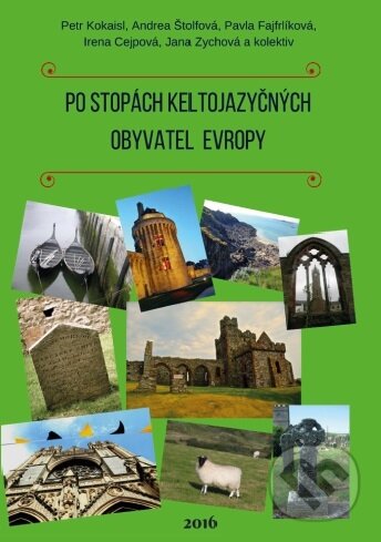 Kniha: Po stopách keltojazyčných obyvatel Evropy (Petr Kokaisl). Nostalgie, 2016 Kniha: Po stopách keltojazyčných obyvatel Evropy (Petr Kokaisl). Nostalgie, 2016
