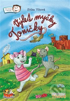 Kniha: Výlet myšky Toničky (Jitka Vítová). Thovt, 2018 Kniha: Výlet myšky Toničky (Jitka Vítová). Thovt, 2018
