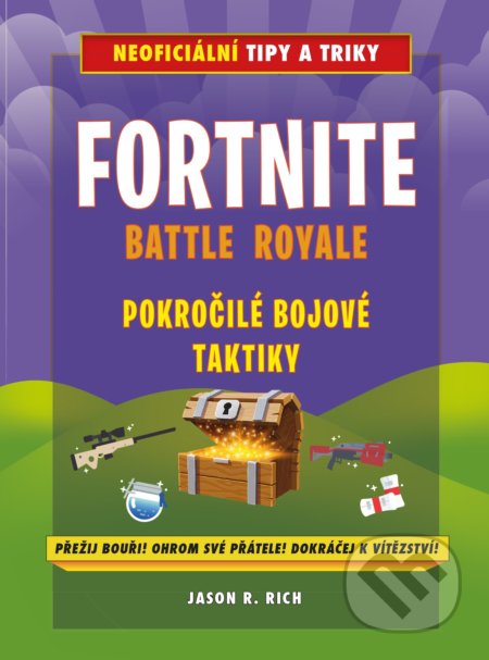 Kniha: Fortnite Battle Royale: Pokročilé bojové taktiky (Jason R. Rich). Computer Press, 2018 Kniha: Fortnite Battle Royale: Pokročilé bojové taktiky (Jason R. Rich). Computer Press, 2018