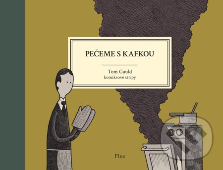 Kniha: Pečeme s Kafkou (Tom Gauld). Plus, 2018 Kniha: Pečeme s Kafkou (Tom Gauld). Plus, 2018
