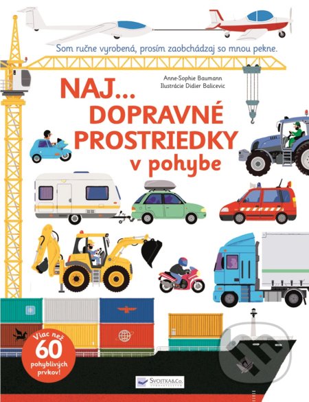 Kniha: Naj... dopravné prostriedky v pohybe (Anne-Sophie Baumann). Svojtka&Co., 2018 Kniha: Naj... dopravné prostriedky v pohybe (Anne-Sophie Baumann). Svojtka&Co., 2018
