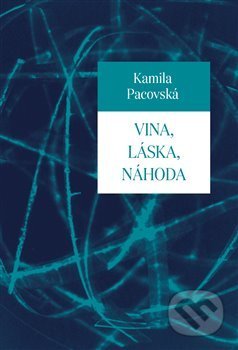 Kniha: Vina, láska, náhoda (Kamila Pacovská). Pavel Mervart, 2018 Kniha: Vina, láska, náhoda (Kamila Pacovská). Pavel Mervart, 2018