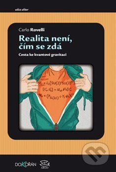 Kniha: Realita není, čím se zdá (Carlo Rovelli). Argo, 2018 Kniha: Realita není, čím se zdá (Carlo Rovelli). Argo, 2018