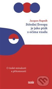 Kniha: Střední Evropa je jako pták s očima vzadu (Jacques Rupnik). Novela Bohemica, 2018 Kniha: Střední Evropa je jako pták s očima vzadu (Jacques Rupnik). Novela Bohemica, 2018