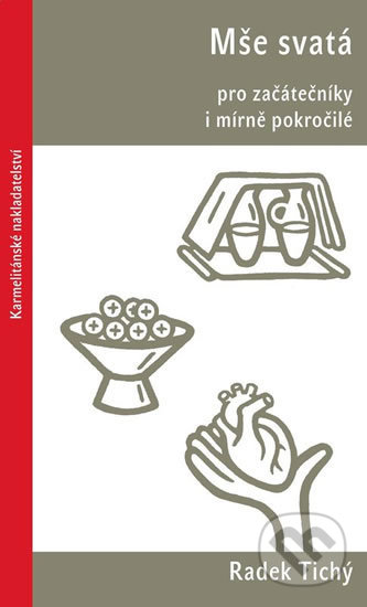 Kniha: Mše svatá pro začátečníky i mírně pokročilé (Radek Tichý). Karmelitánské nakladatelství, 2018 Kniha: Mše svatá pro začátečníky i mírně pokročilé (Radek Tichý). Karmelitánské nakladatelství, 2018