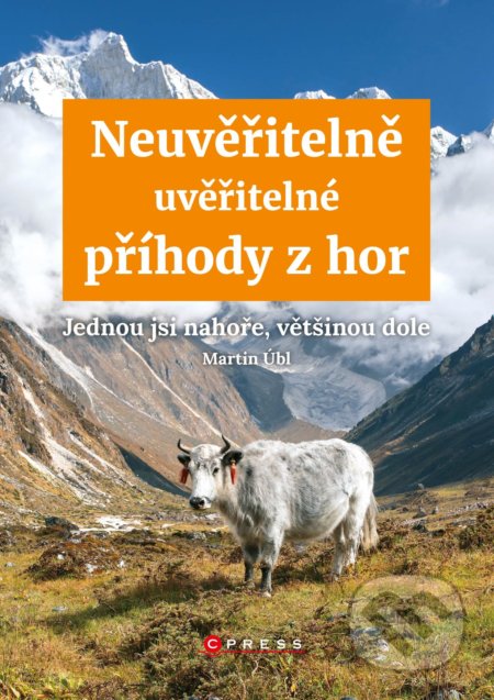 Kniha: Neuvěřitelně uvěřitelné příhody z hor (Martin Úbl). CPRESS, 2018 Kniha: Neuvěřitelně uvěřitelné příhody z hor (Martin Úbl). CPRESS, 2018