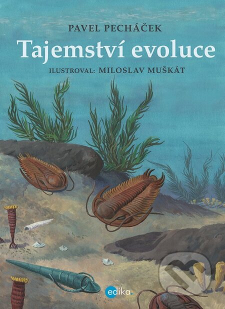 Kniha: Tajemství evoluce (Pavel Pecháček). Edika, 2018 Kniha: Tajemství evoluce (Pavel Pecháček). Edika, 2018