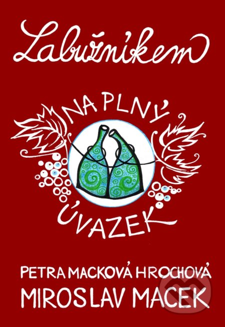 Kniha: Labužníkem na plný úvazek (Miroslav Macek a Petra Macková Hrochová). XYZ, 2018 Kniha: Labužníkem na plný úvazek (Miroslav Macek a Petra Macková Hrochová). XYZ, 2018