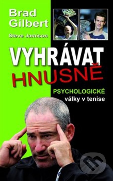 Kniha: Vyhrávat hnusně (Brad Gilbert). Holcombe Brook, 2018 Kniha: Vyhrávat hnusně (Brad Gilbert). Holcombe Brook, 2018