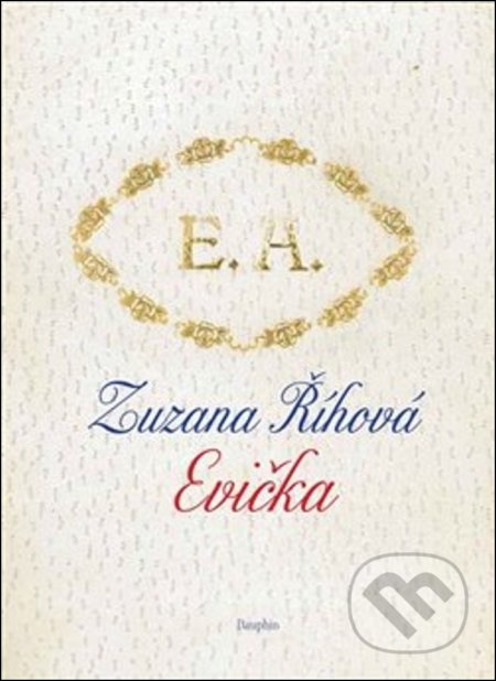 Kniha: Evička (Zuzana Říhová). Dauphin, 2018 Kniha: Evička (Zuzana Říhová). Dauphin, 2018
