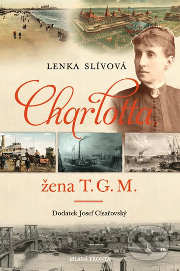 Kniha: Charlotta - Žena T. G. M. (Lenka Slívová). Mladá fronta, 2018 Kniha: Charlotta - Žena T. G. M. (Lenka Slívová). Mladá fronta, 2018